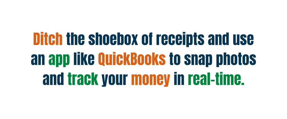 Image of a Banker Tip: Ditch the shoebox of receipts and use an app like QuickBooks to snap photos and track your money in real-time.