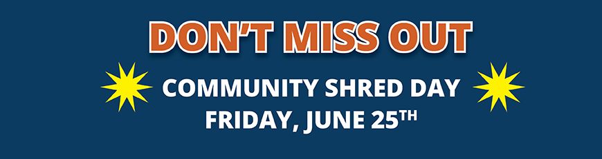 Don't miss out.  Community Shred Day, Friday June 25th 